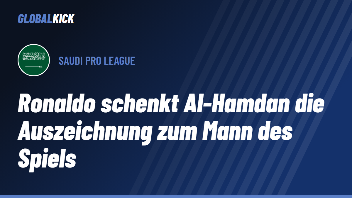 Respekt statt Pokal: Ronaldo schenkt Al-Hamdan die Auszeichnung zum Mann des Spiels